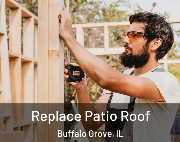  Replace Patio Roof Buffalo Grove, IL